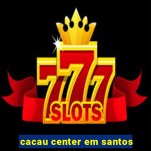 cacau center em santos